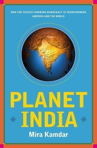 Planet India: How the Fastest Growing Democracy Is Transforming America and the